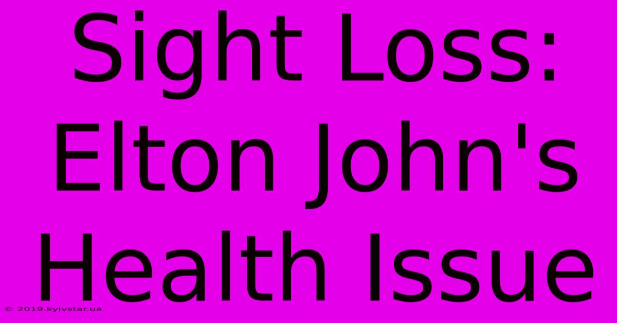 Sight Loss: Elton John's Health Issue