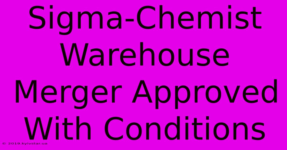 Sigma-Chemist Warehouse Merger Approved With Conditions