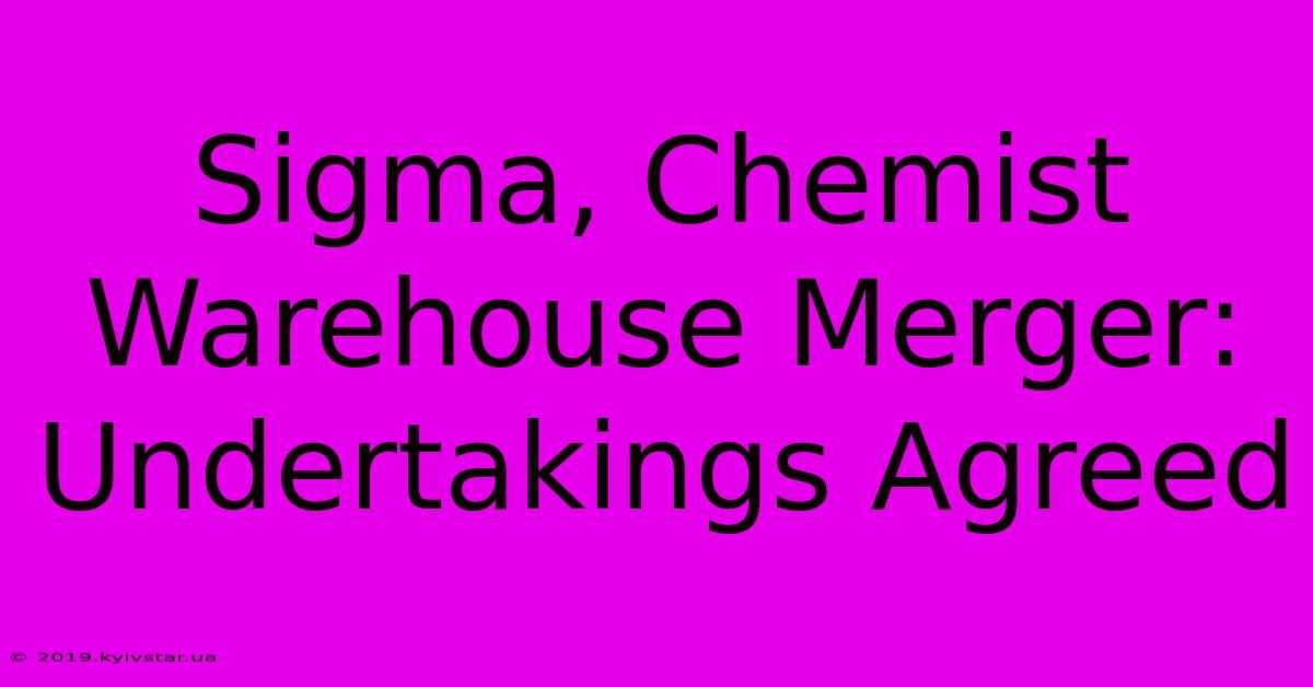 Sigma, Chemist Warehouse Merger: Undertakings Agreed