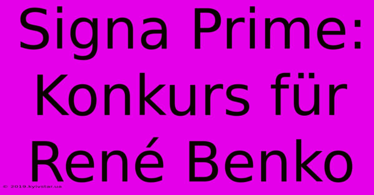 Signa Prime: Konkurs Für René Benko