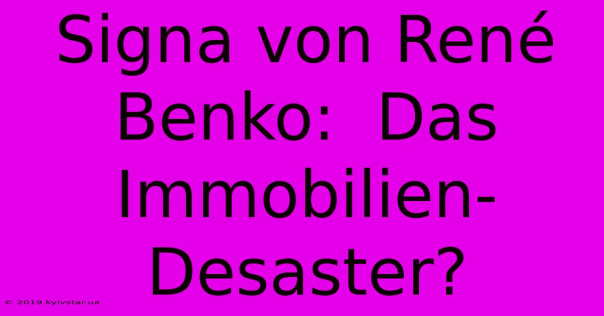 Signa Von René Benko:  Das Immobilien-Desaster? 