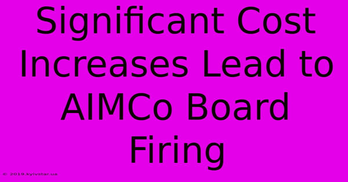 Significant Cost Increases Lead To AIMCo Board Firing 