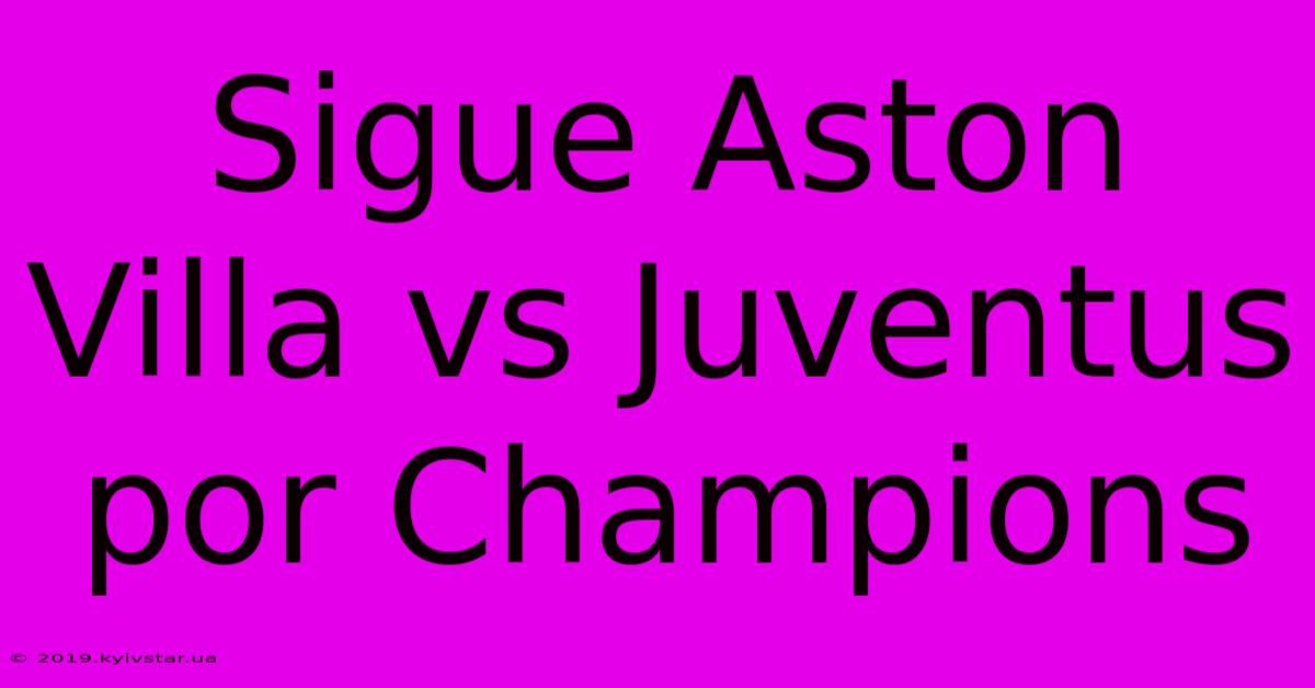 Sigue Aston Villa Vs Juventus Por Champions