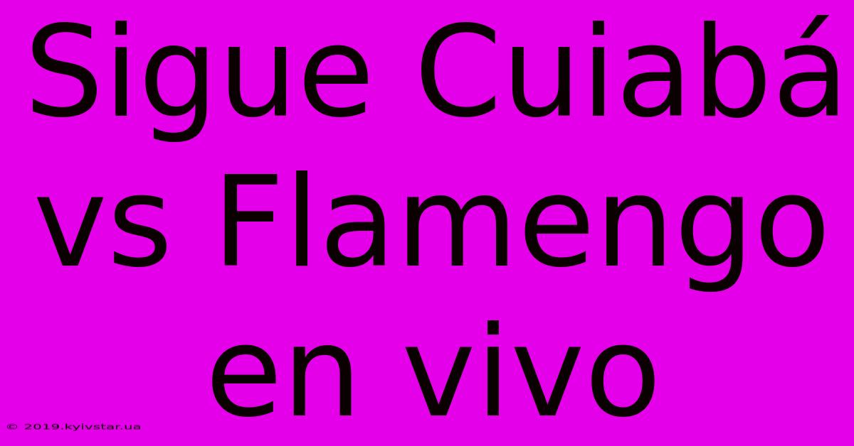 Sigue Cuiabá Vs Flamengo En Vivo