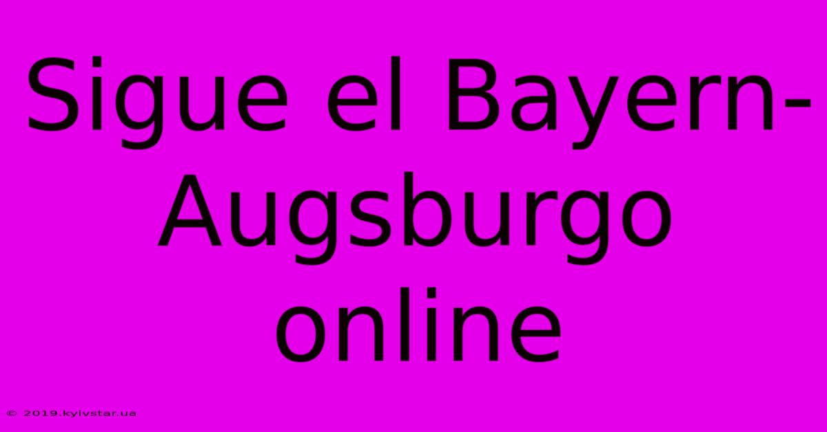 Sigue El Bayern-Augsburgo Online