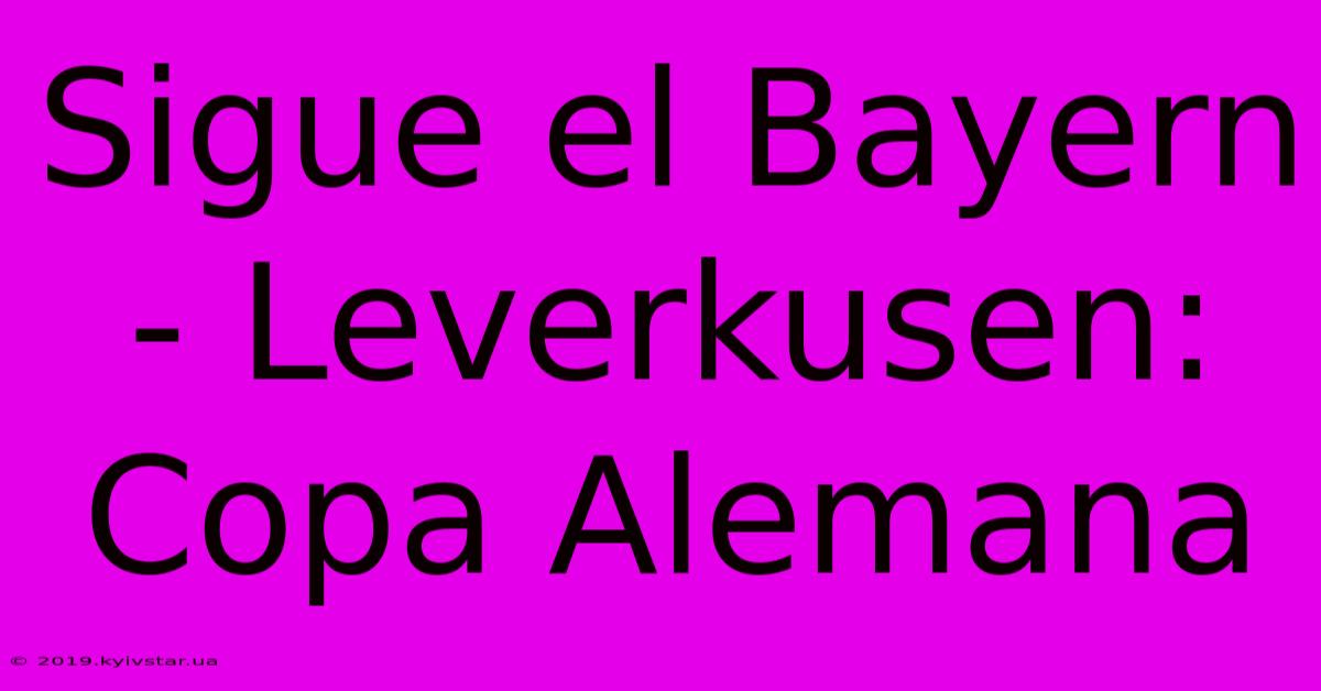 Sigue El Bayern - Leverkusen: Copa Alemana