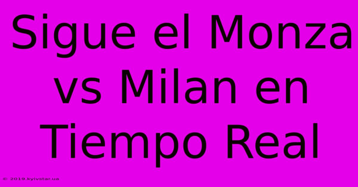 Sigue El Monza Vs Milan En Tiempo Real