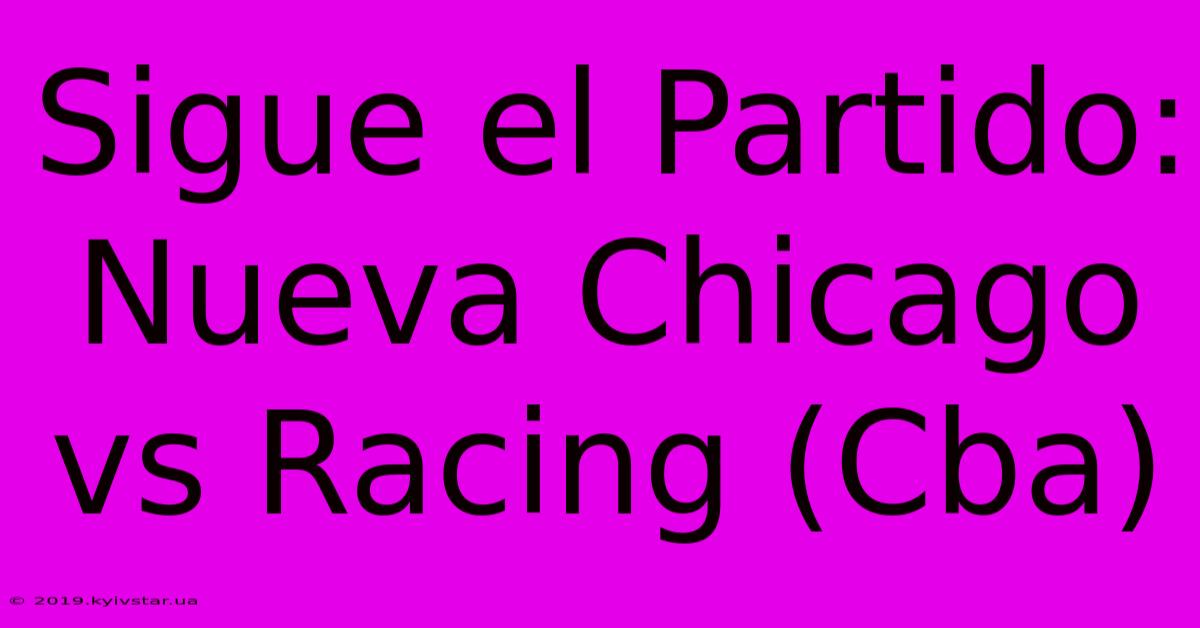 Sigue El Partido: Nueva Chicago Vs Racing (Cba)