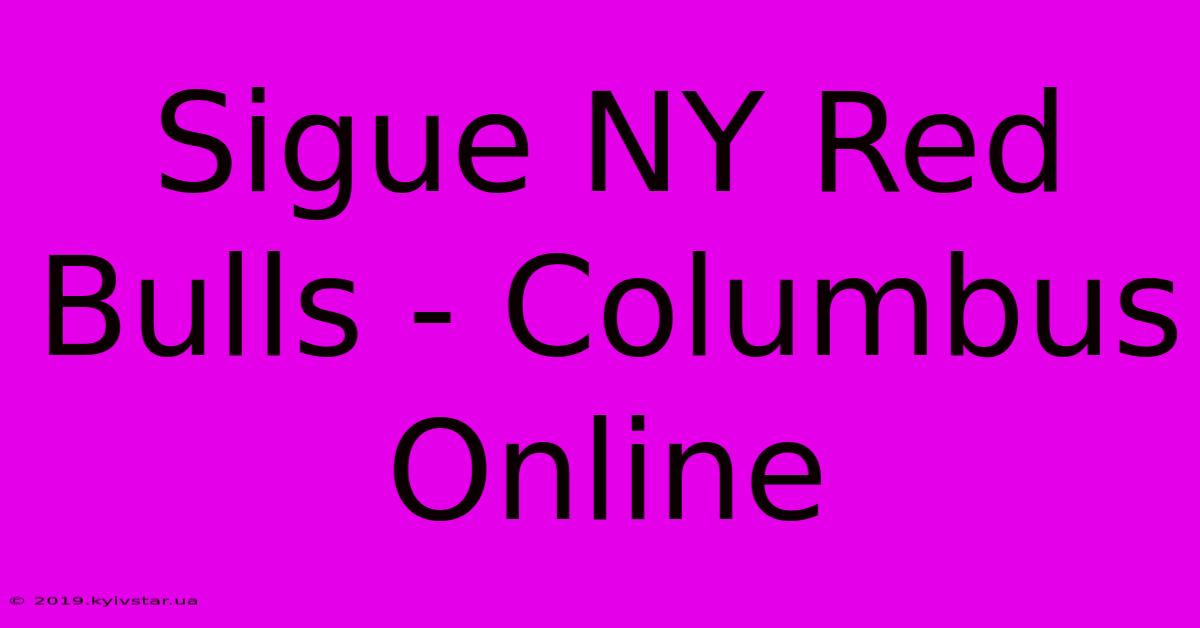 Sigue NY Red Bulls - Columbus Online