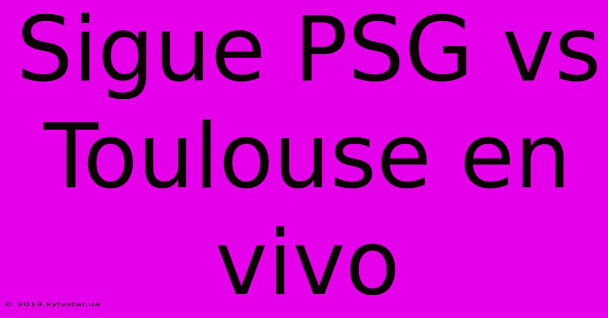 Sigue PSG Vs Toulouse En Vivo