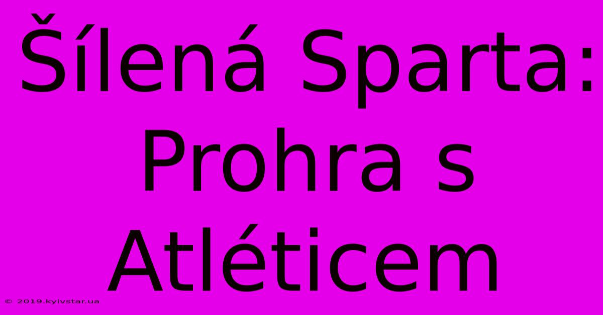 Šílená Sparta: Prohra S Atléticem