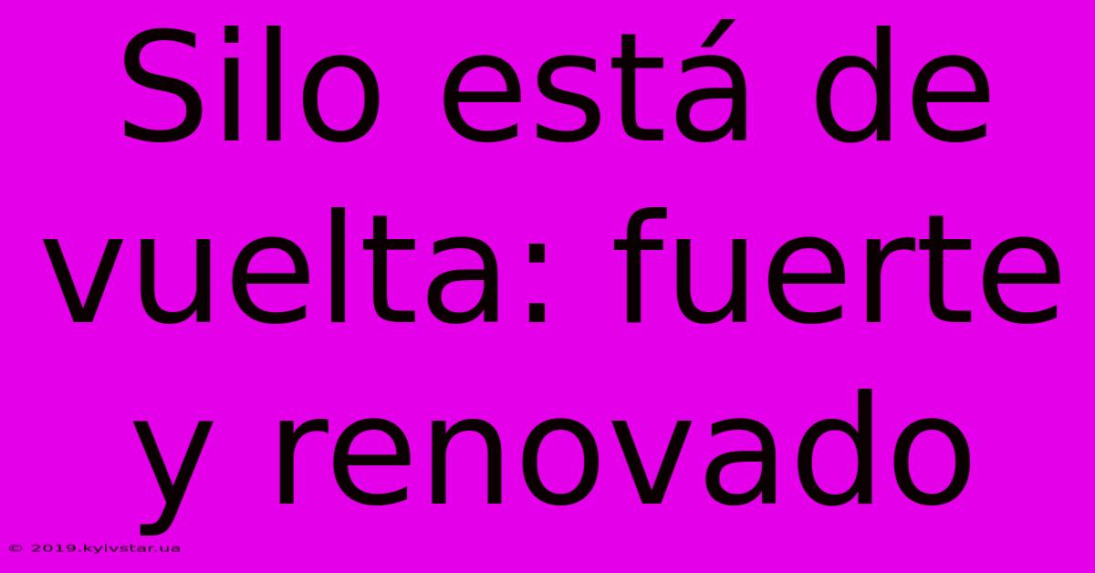 Silo Está De Vuelta: Fuerte Y Renovado