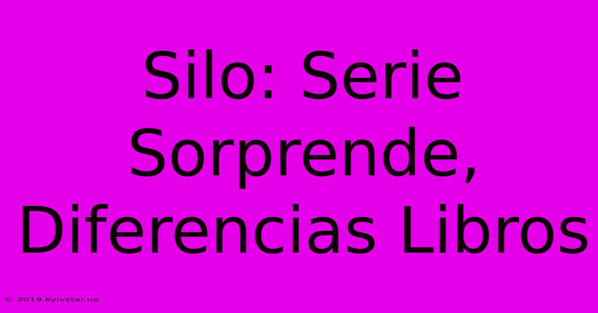 Silo: Serie Sorprende, Diferencias Libros