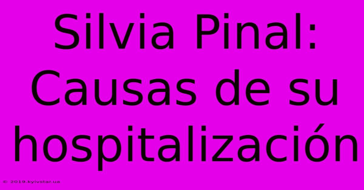 Silvia Pinal: Causas De Su Hospitalización