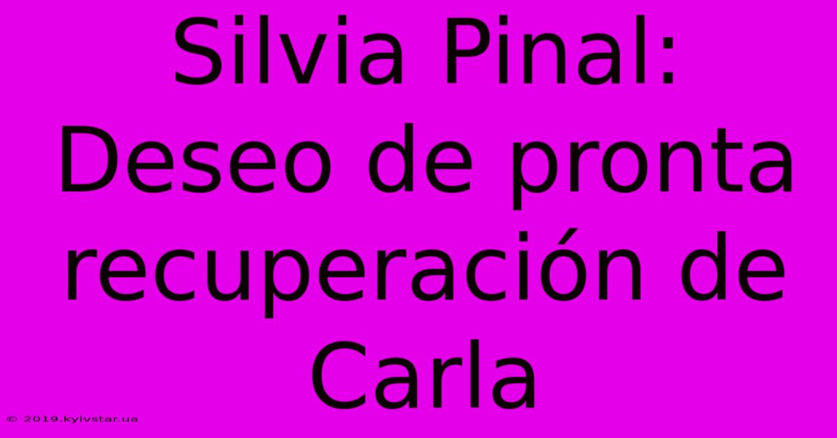 Silvia Pinal: Deseo De Pronta Recuperación De Carla