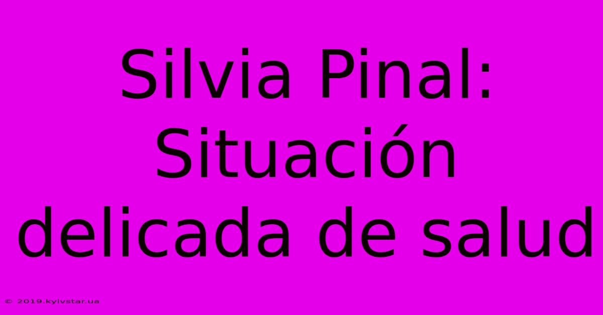 Silvia Pinal: Situación Delicada De Salud