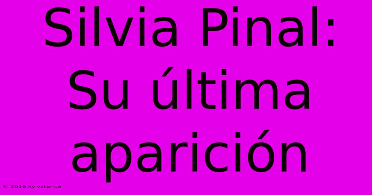 Silvia Pinal: Su Última Aparición