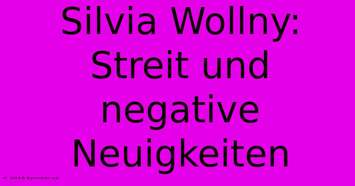 Silvia Wollny: Streit Und Negative Neuigkeiten