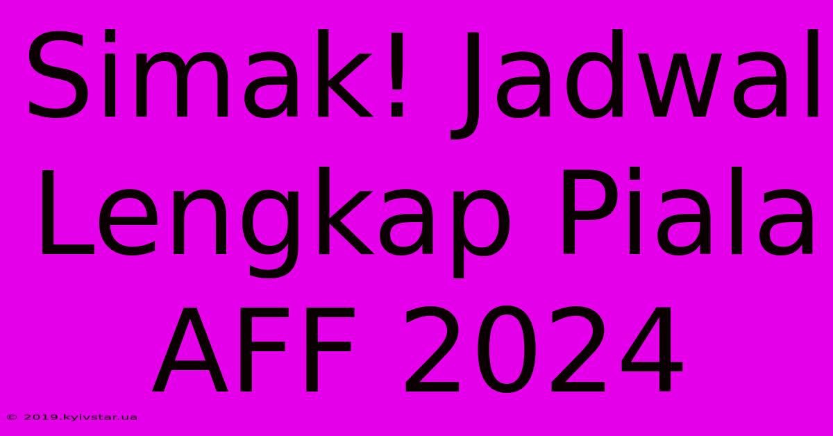 Simak! Jadwal Lengkap Piala AFF 2024