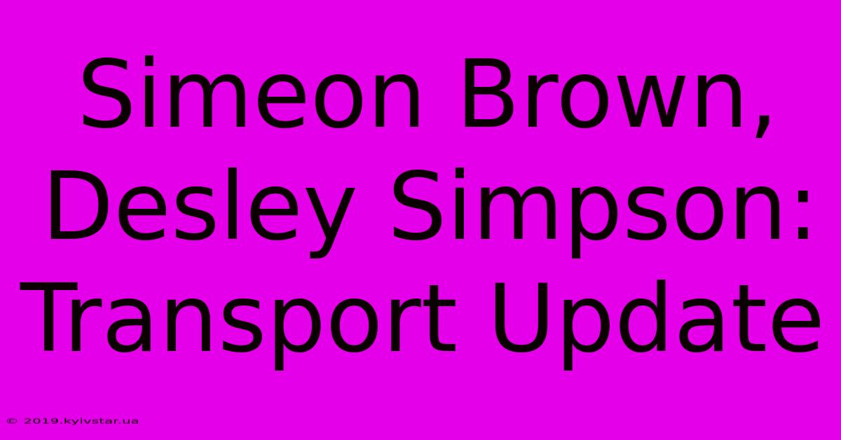 Simeon Brown, Desley Simpson: Transport Update