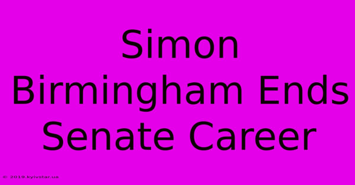 Simon Birmingham Ends Senate Career