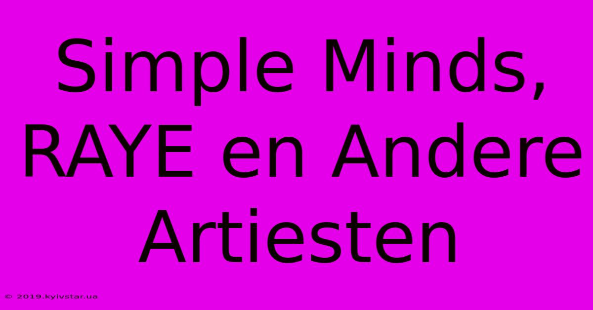 Simple Minds, RAYE En Andere Artiesten