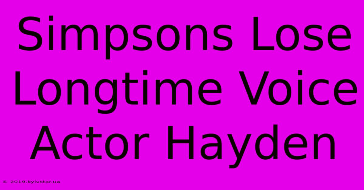 Simpsons Lose Longtime Voice Actor Hayden