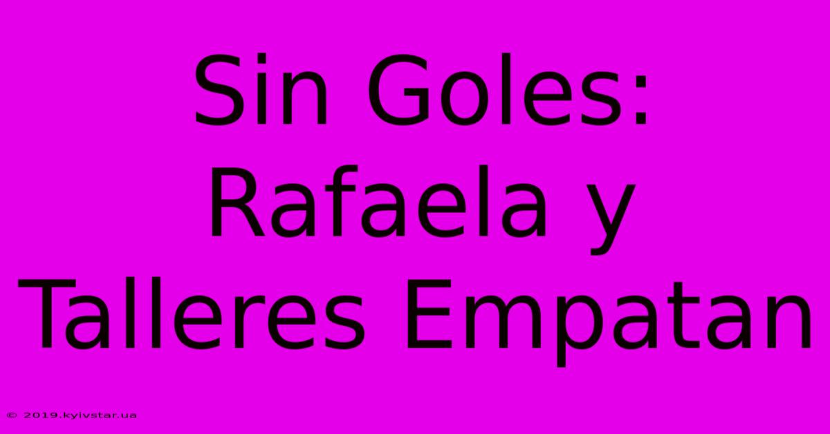 Sin Goles: Rafaela Y Talleres Empatan