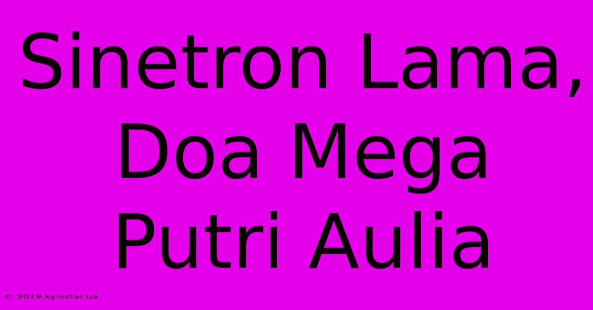 Sinetron Lama, Doa Mega Putri Aulia