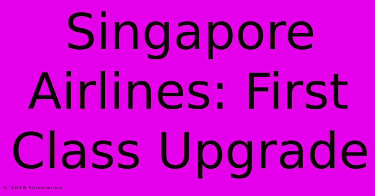 Singapore Airlines: First Class Upgrade