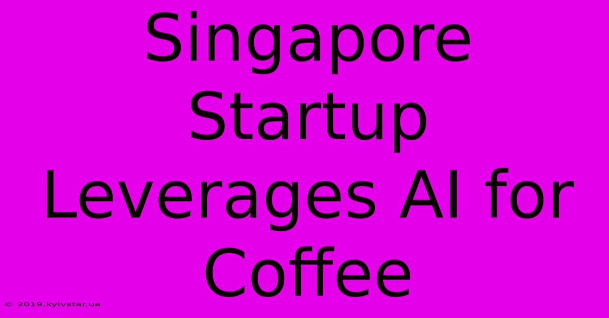 Singapore Startup Leverages AI For Coffee