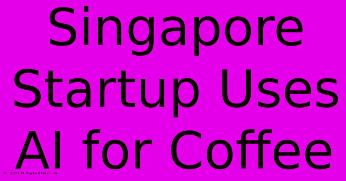 Singapore Startup Uses AI For Coffee