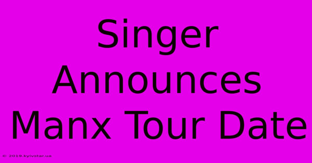 Singer Announces Manx Tour Date