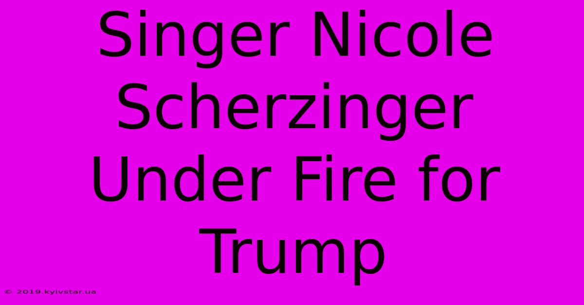 Singer Nicole Scherzinger Under Fire For Trump 