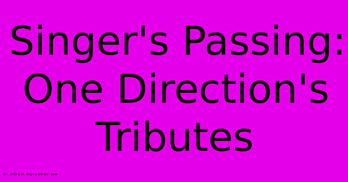 Singer's Passing: One Direction's Tributes