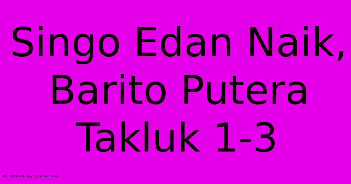 Singo Edan Naik, Barito Putera Takluk 1-3