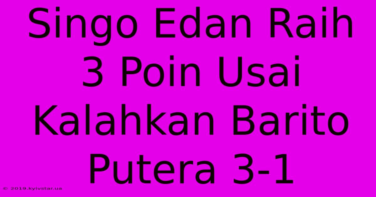 Singo Edan Raih 3 Poin Usai Kalahkan Barito Putera 3-1