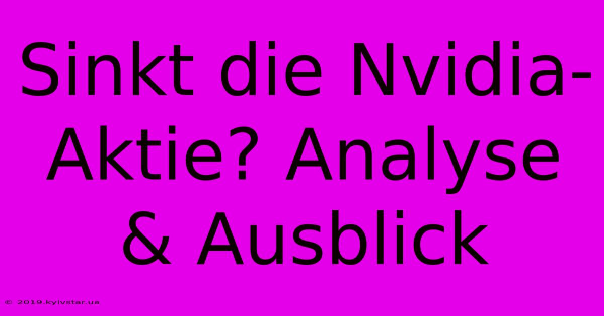 Sinkt Die Nvidia-Aktie? Analyse & Ausblick