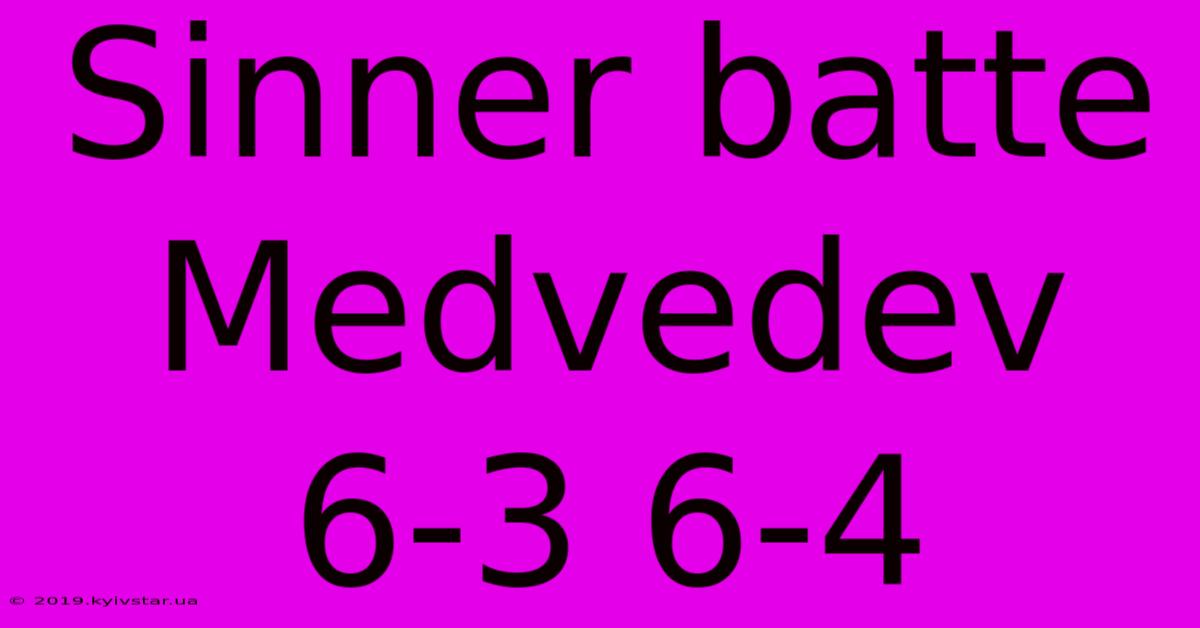 Sinner Batte Medvedev 6-3 6-4