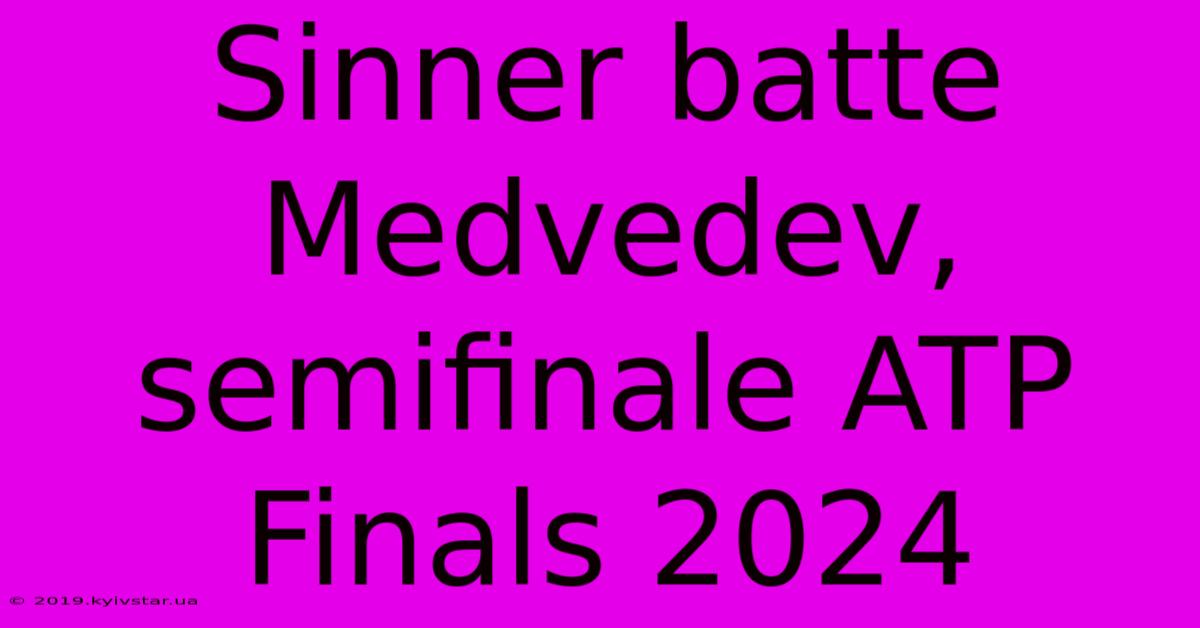 Sinner Batte Medvedev, Semifinale ATP Finals 2024