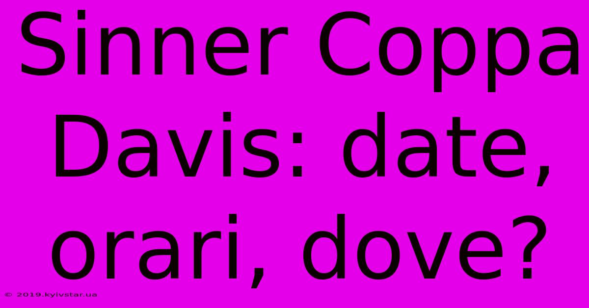 Sinner Coppa Davis: Date, Orari, Dove?