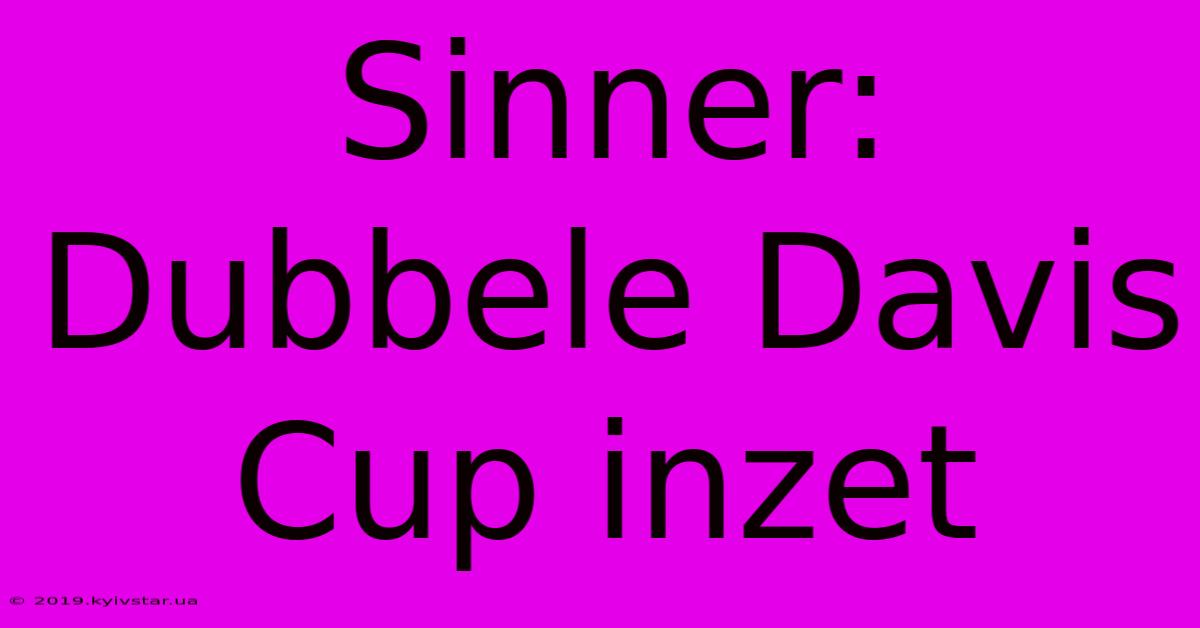 Sinner: Dubbele Davis Cup Inzet