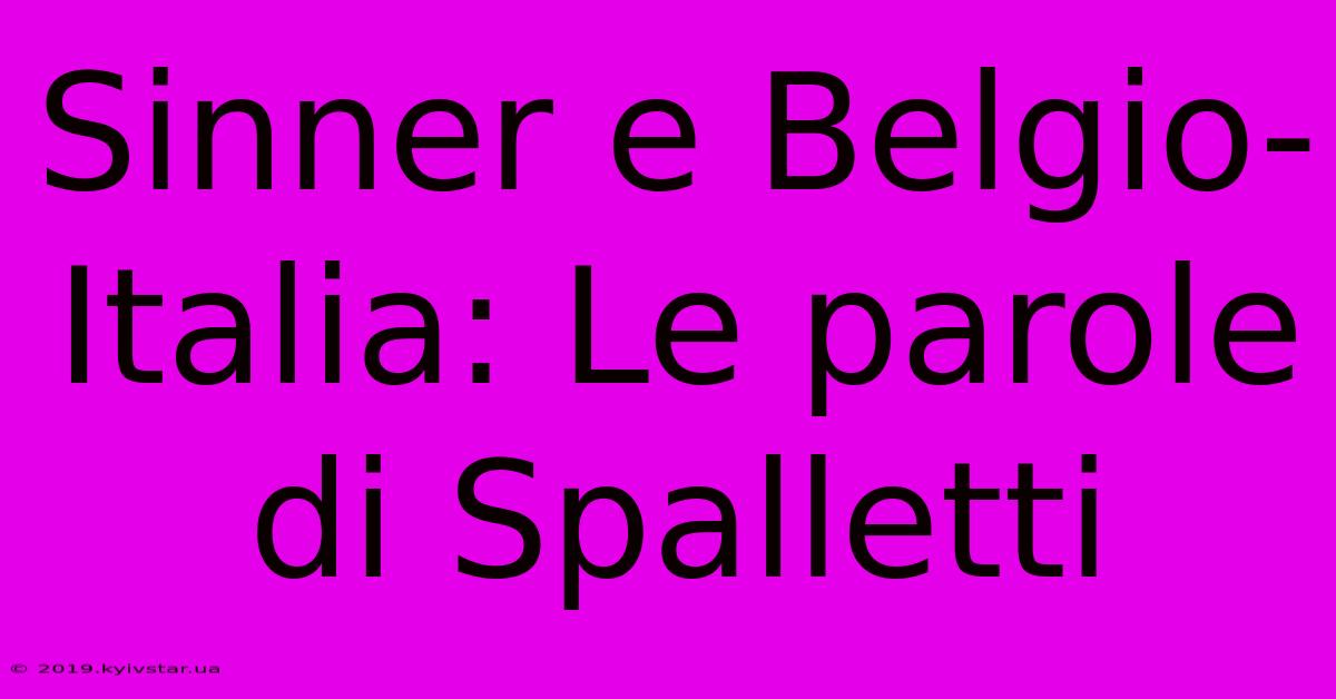 Sinner E Belgio-Italia: Le Parole Di Spalletti 