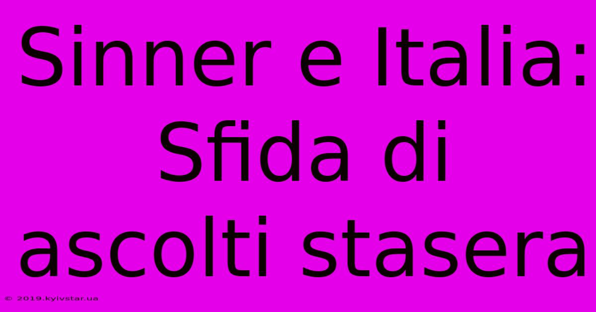 Sinner E Italia: Sfida Di Ascolti Stasera