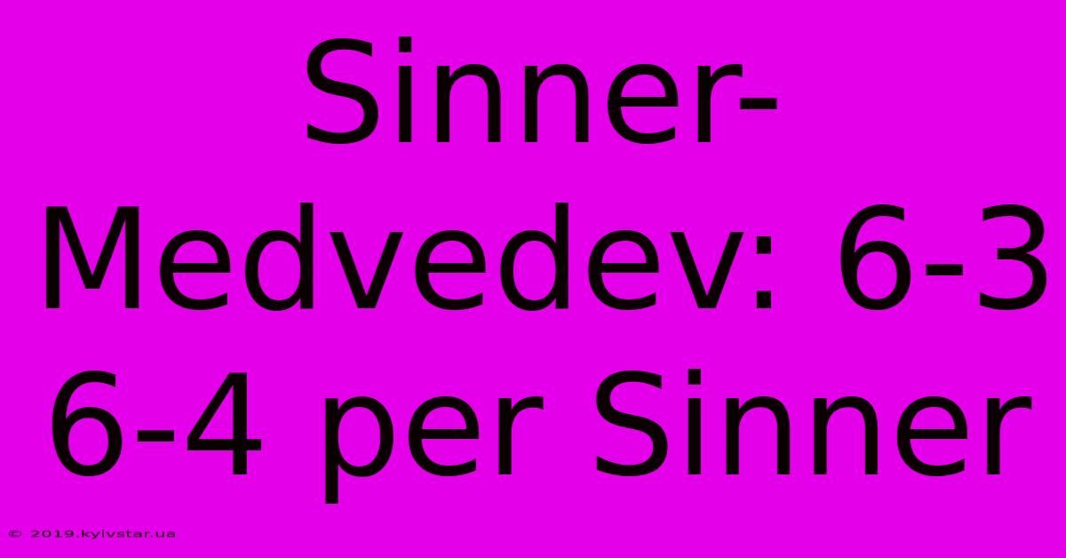 Sinner-Medvedev: 6-3 6-4 Per Sinner