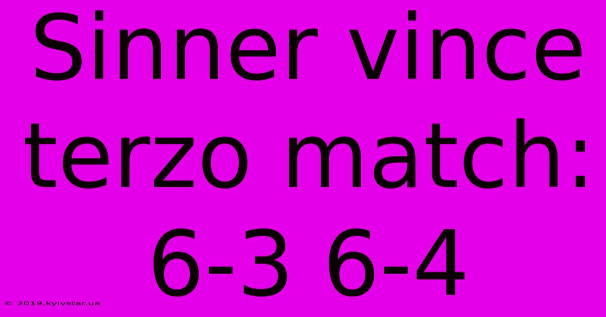 Sinner Vince Terzo Match: 6-3 6-4