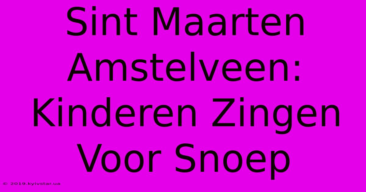 Sint Maarten Amstelveen: Kinderen Zingen Voor Snoep