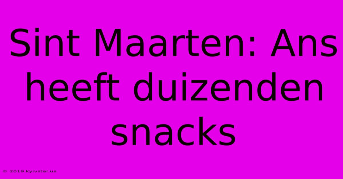 Sint Maarten: Ans Heeft Duizenden Snacks