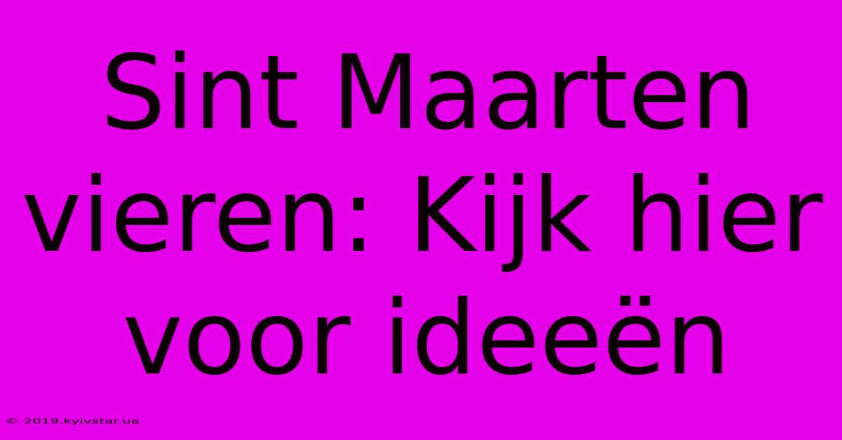 Sint Maarten Vieren: Kijk Hier Voor Ideeën 