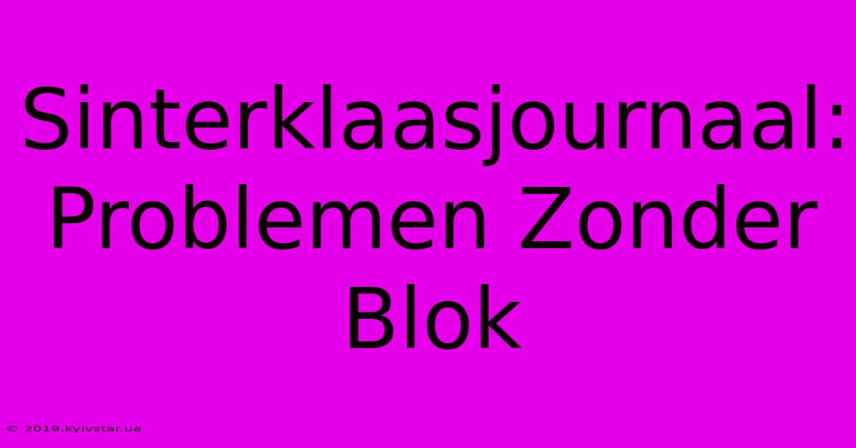 Sinterklaasjournaal: Problemen Zonder Blok